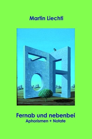 Liechti, Martin. Fernab und nebenbei - Aphorismen und Notate. Edition Virgines, 2026.
