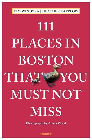 Kapplow, Heather / Kim Windyka. 111 Places in Boston That You Must Not Miss - Travel Guide. Emons Verlag, 2021.