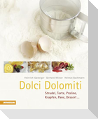 Dolci Dolomiti. Strudel, torte, praline, krapfen, pane, dessert...