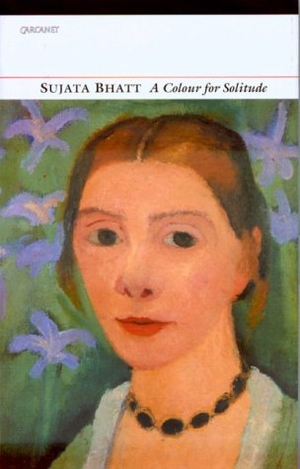 Bhatt, Sujata. A Colour for Solitude: Poems. CARCANET PR LTD, 2002.