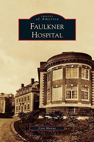 Marcus, Cara. Faulkner Hospital. Arcadia Publishing Library Editions, 2010.