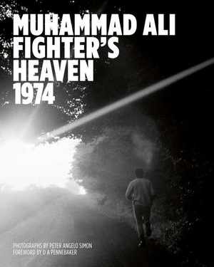 Muhammad Ali: Fighter's Heaven 1974: Photographs by Peter Angelo Simon. Reel Art Press, 2016.
