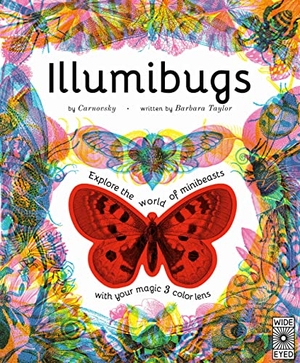 Taylor, Barbara. Illumibugs - Explore the World of Mini Beasts with Your Magic 3 Colour Lens. Wide Eyed Editions, 2022.