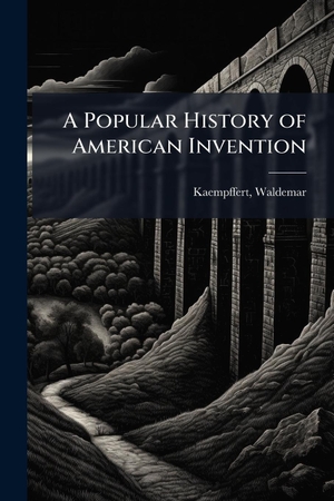 Kaempffert, Waldemar. A Popular History of American Invention. Creative Media Partners, LLC, 2025.