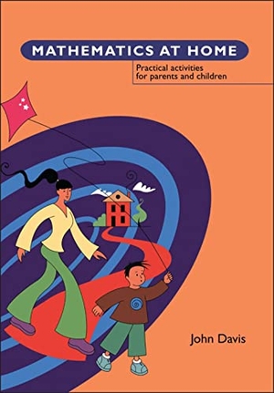 Davis, John. Mathematics at Home - Practical Activities for Parents and Children. Bloomsbury Publishing PLC, 2001.