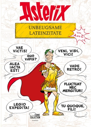 Goscinny, René / Uderzo, Albert et al. Asterix - Unbeugsame Lateinzitate von A bis Z. Egmont Comic Collection, 2017.