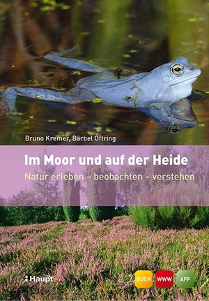 Kremer, Bruno P. / Bärbel Oftring. Im Moor und auf der Heide - Natur erleben - beobachten - verstehen. Haupt Verlag AG, 2013.
