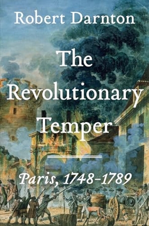 Darnton, Robert. The Revolutionary Temper - Paris, 1748-1789. W. W. Norton & Company, 2023.