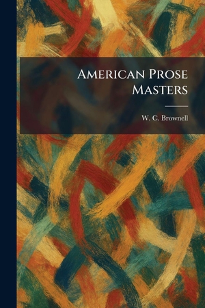 Brownell, W. C.. American Prose Masters. XpressPress, 2026.