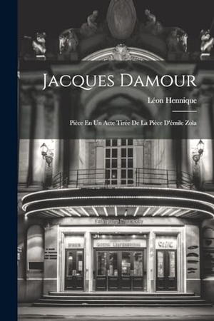 Hennique, Léon. Jacques Damour - Pièce En Un Acte Tirée De La Pièce D'émile Zola. Creative Media Partners, LLC, 2023.