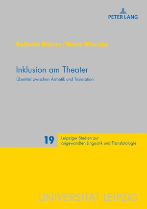 Mälzer, Nathalie / Maria Wünsche. Inklusion am Theater - Übertitel zwischen Ästhetik und Translation. Peter Lang, 2018.