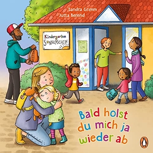 Grimm, Sandra. Bald holst du mich ja wieder ab - Pappbilderbuch für Kinder ab 2 Jahren. Penguin junior, 2023.