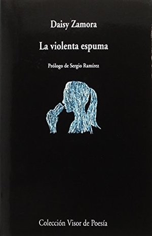 Ramírez, Sergio / Daisy Zamora. La violenta espuma. Visor libros, S.L., 2017.