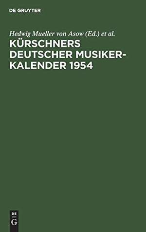 Mueller von Asow, E. H. / Hedwig Mueller von Asow (Hrsg.). Kürschners Deutscher Musiker-Kalender 1954. De Gruyter, 2019.