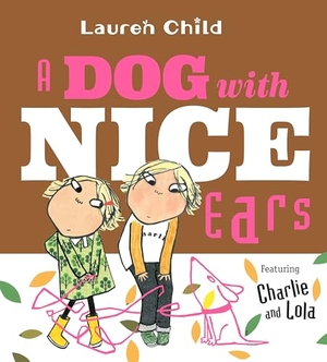 Child, Lauren. A Dog with Nice Ears. Candlewick Press (MA), 2018.