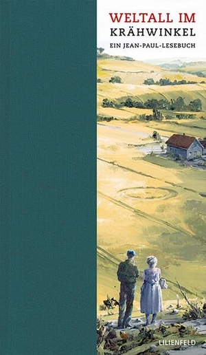 Paul, Jean. Weltall im Krähwinkel - Ein Jean-Paul-Lesebuch. Lilienfeld Verlag, 2025.