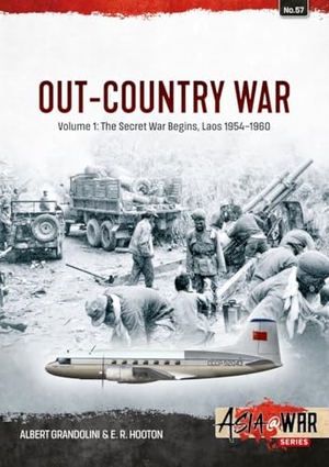Grandolini, Albert / E. R. Hooton. Out-Country War Volume 1 - The Secret War Begins, Laos 1954-1960. Helion & Company, 2025.
