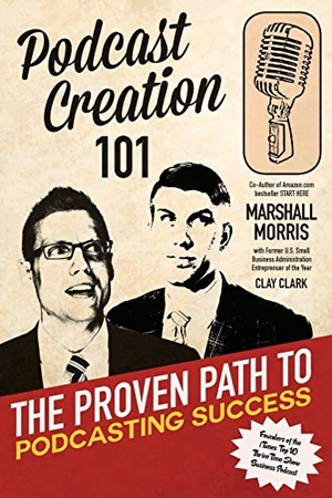 Morris, Marshall. Podcast Creation 101 - The Proven Path to Podcasting Success. Madness Media, 2018.
