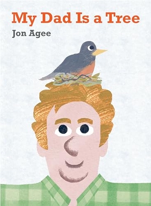 Agee, Jon. My Dad Is a Tree. Penguin Young Readers Group, 2023.