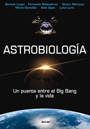 Luque Serrano, Bartolo / Ballesteros Bienzobas, Fernando et al. Astrobiología : un puente entre el Big Bang y la vida. Ediciones Akal, 2009.