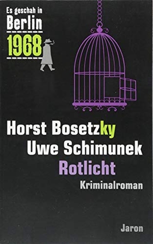 Bosetzky, Horst / Uwe Schimunek. Rotlicht - Der 30. Kappe-Fall. Kriminalroman (Es geschah in Berlin 1968). Jaron Verlag GmbH, 2018.