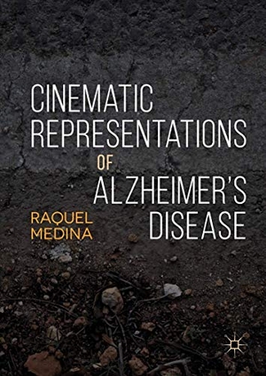 Medina, Raquel. Cinematic Representations of Alzheimer¿s Disease. Palgrave Macmillan UK, 2018.