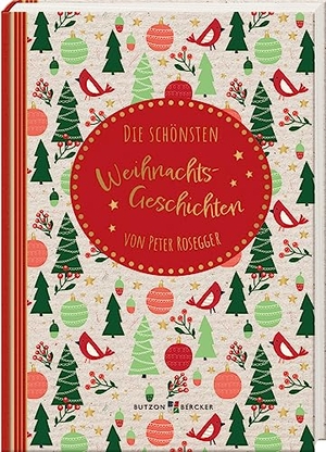 Die schönsten Weihnachtsgeschichten - von Peter Rosegger. Butzon & Bercker, 2023.