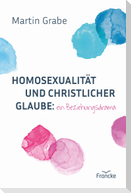 Homosexualität und christlicher Glaube: ein Beziehungsdrama