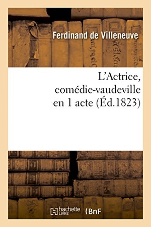 Dupeuty, Charles. L'Actrice, comédie-vaudeville en 1 acte. Hachette Livre, 2018.