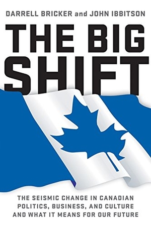 Bricker, Darrell / John Ibbitson. The Big Shift - The Seismic Change in Canadian Politics, Business. HarperCollins Canada, 2014.