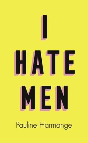 Harmange, Pauline. I Hate Men. Harper Collins Publ. UK, 2020.