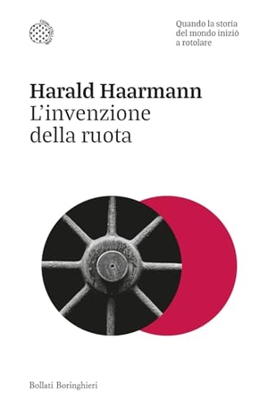 Haarmann, Harald. L' invenzione della ruota. Quando la storia del mondo iniziò a rotolare. Bollati Boringhieri, 2024.