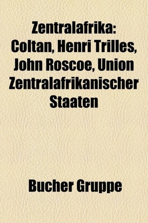 Quelle: Wikipedia (Hrsg.). Zentralafrika - Gabun, Herrscher (Zentralafrika), Kamerun, Kiwusee, Kongo, São Tomé und Príncipe, Tanganjikasee, Tschad, Zentralafrikanische Republik, Äquatorialguinea, Kreolsprachen von São Tomé und Príncipe, Kiwusee-Erdbeben 2008, Liemba, Coltan. Books LLC, Reference Series, 2021.