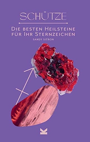 Sitron, Sandy. Schütze - Die besten Heilsteine für Ihr Sternzeichen. Laurence King Verlag GmbH, 2022.