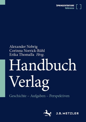 Nebrig, Alexander / Corinna Norrick-Rühl et al (Hrsg.). Handbuch Verlag - Geschichte - Aufgaben - Perspektiven. Springer-Verlag GmbH, 2026.