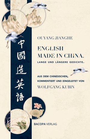 Ouyang, Jianghe. English Made in China. Lange und längere Gedichte. - Aus dem Chinesischen, kommentiert und eingeleitet von Wolfgang Kubin. BACOPA Verlag, 2026.