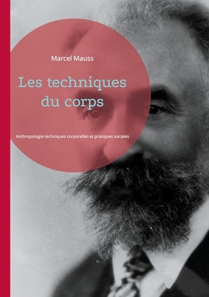 Mauss, Marcel. Les techniques du corps - Anthropologie techniques corporelles et pratiques sociales. BoD - Books on Demand, 2025.
