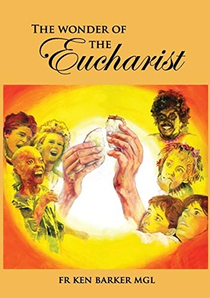 Barker, Ken. The Wonder of the Eucharist. Connor Court Publishing Pty Ltd, 2015.