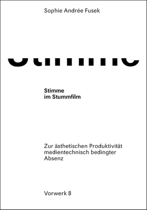 Fusek, Sophie Andrée. Stimme im Stummfilm - Zur ästhetischen Produktivität medientechnisch bedingter Absenz. Vorwerk 8, Verlag, 2021.