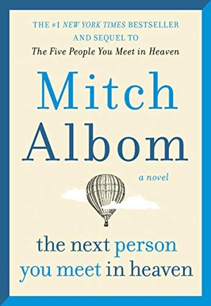 Albom, Mitch. The Next Person You Meet in Heaven - The Sequel to the Five People You Meet in Heaven. HarperCollins, 2019.