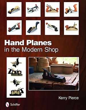 Pierce, Kerry. Hand Planes in the Modern Shop. Schiffer Publishing, 2011.