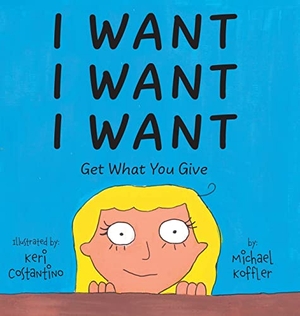 Koffler, Michael. I Want - Get What You Give. FriesenPress, 2022.