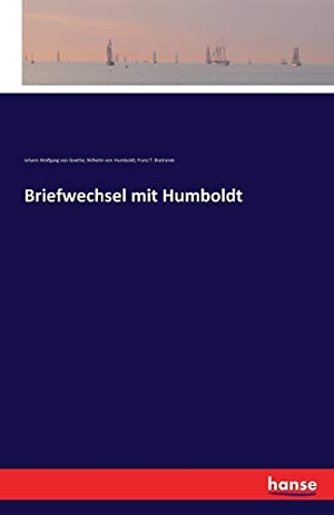 Goethe, Johann Wolfgang von / Humboldt, Wilhelm Von et al. Briefwechsel mit Humboldt. hansebooks, 2016.