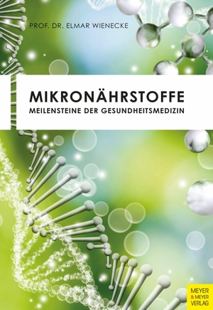 Wienecke, Elmar. Mikronährstoffe - Meilensteine der Gesundheitsmedizin. Meyer + Meyer Fachverlag, 2021.