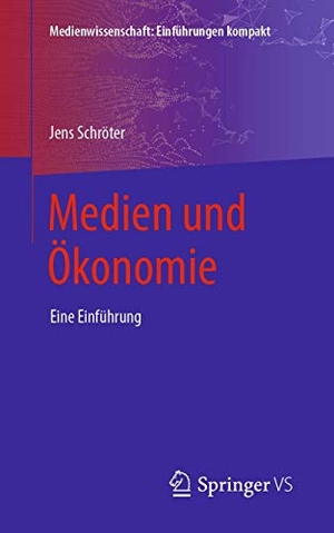 Schröter, Jens. Medien und Ökonomie - Eine Einführung. Springer-Verlag GmbH, 2019.