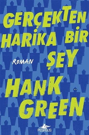 Green, Hank. Gercekten Harika Bir Sey. Pegasus Yayincilik, 2020.