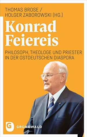 Brose, Thomas / Holger Zaborowski (Hrsg.). Konrad Feiereis - Philosoph, Theologe und Priester in der ostdeutschen Diaspora. Matthias-Grünewald-Verlag, 2024.