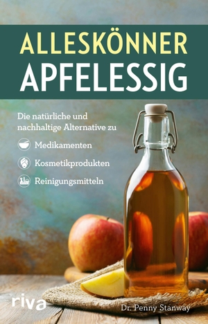 Stanway, Penny. Alleskönner Apfelessig - Die natürliche und nachhaltige Alternative zu Medikamenten, Kosmetikprodukten und Reinigungsmitteln. riva Verlag, 2020.