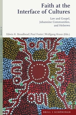 Broadhead, Edwin K. / Paul Foster et al (Hrsg.). Faith at the Interface of Cultures - Law and Gospel, Johannine Communities, and Hebrews. Brill I  Schoeningh, 2024.