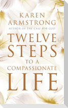 Twelve Steps to a Compassionate Life
